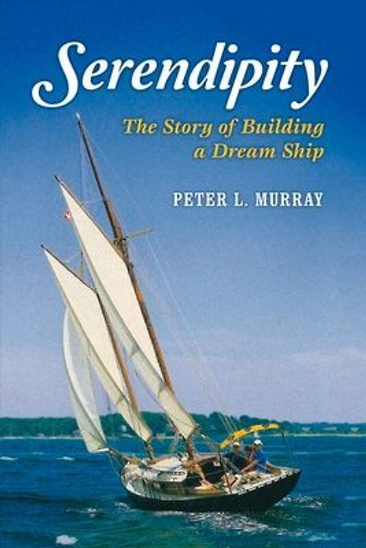 Serendipity: The Story of Building a Dream Ship Volume 1