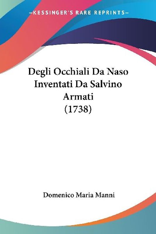 Degli Occhiali Da Naso Inventati Da Salvino Armati (1738)
