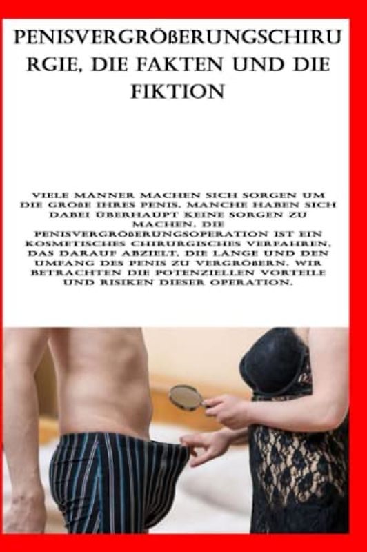 Penisvergrößerungschirurgie, die Fakten und die Fiktion: Viele Männer machen sich Sorgen um die Größe ihres Penis, manche haben sich dabei überhaupt ... ein kosmetisches chirurgisches Verfahren ...