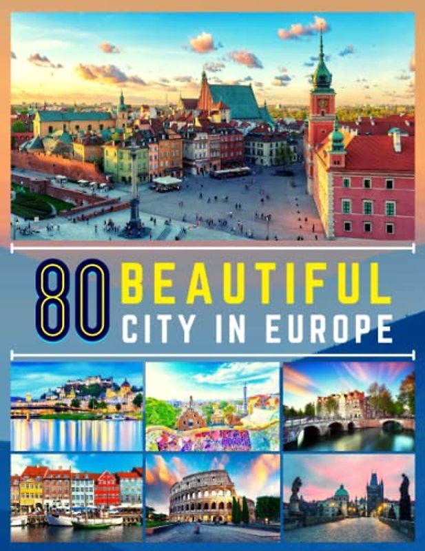 Picture Book of 80 Beautiful City in Europe for Relaxing: Stunning Photo of 80 European City : Travel Photographs Book