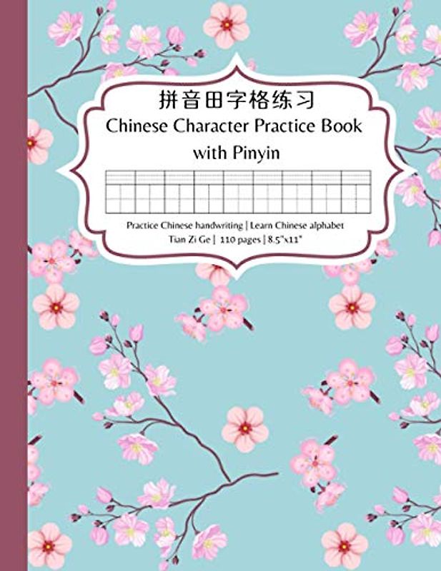 Chinese Practice Book with Pinyin: Practice Chinese character writing and learn Chinese alphabet pinyin – A tianzige notebook with pinyin for learning Chinese for beginners