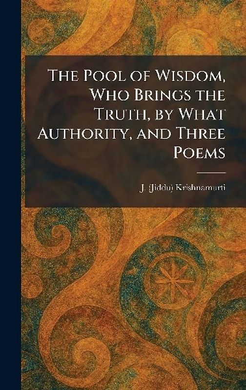 The Pool of Wisdom, Who Brings the Truth, by What Authority, and Three Poems