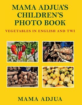 Mama Adjua's Children's Photo Book: Vegetables in English and Twi