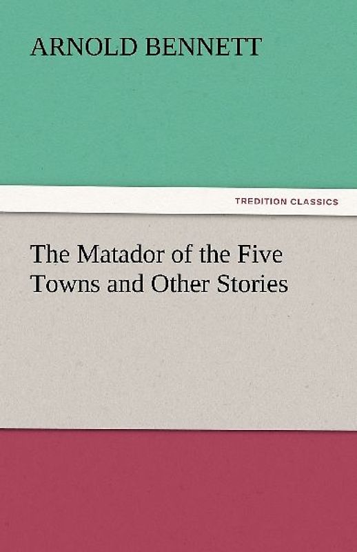 The Matador of the Five Towns and Other Stories