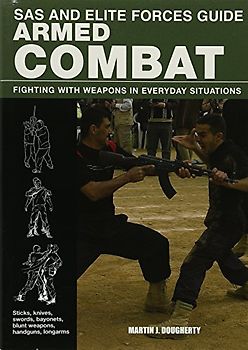 SAS and Elite Forces Guide Armed Combat: Fighting with Weapons in Everyday Situations