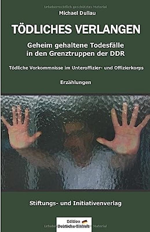 TÖDLICHES VERLANGEN: Geheim gehaltene Todesfälle in den Grenztruppen der DDR – Tödliche Vorkommnisse im Unteroffizier- und Offizierkorps