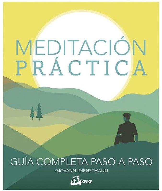 Meditación práctica : guía completa paso a paso