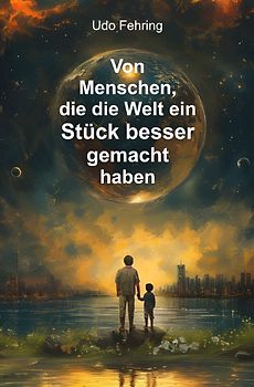 Von Menschen, die die Welt ein Stück besser gemacht haben