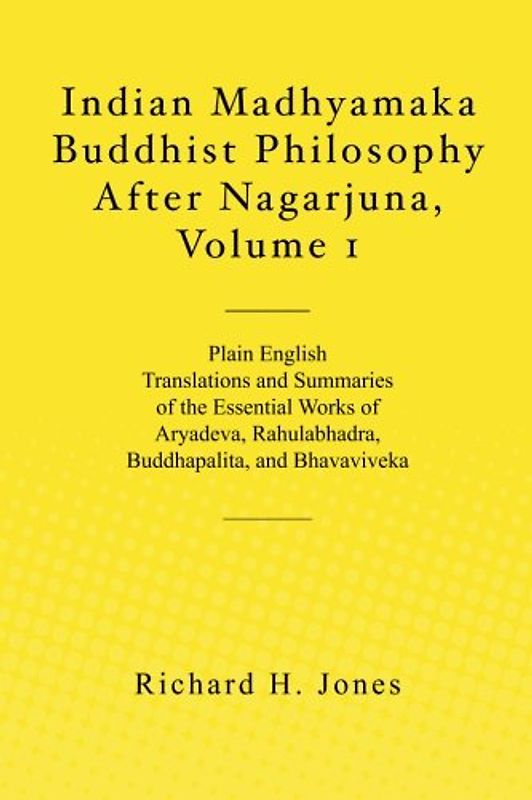 Indian Madhyamaka Buddhist Philosophy After Nagarjuna, Volume 1 - Jones, Richard H.