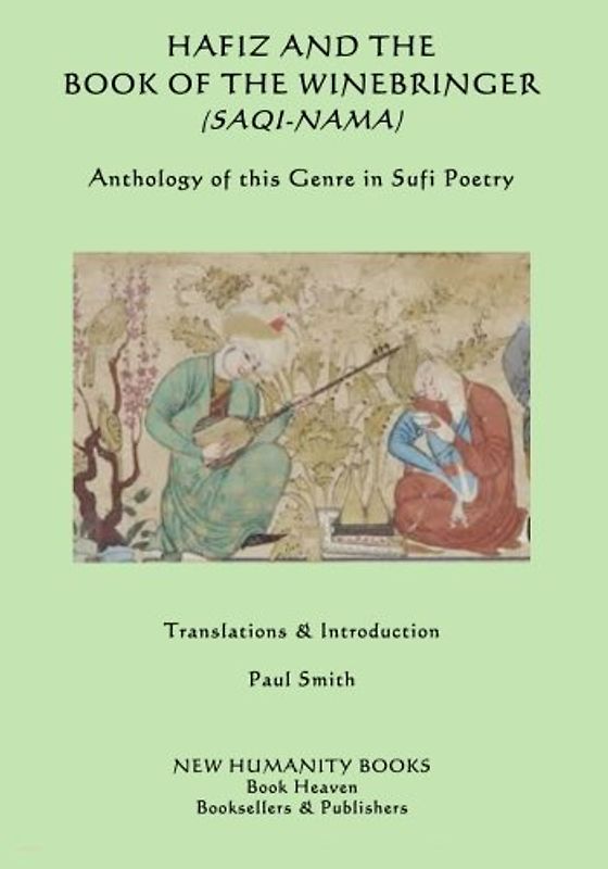 Hafiz and the Book of the Winebringer (Saqi-nama): Anthology of this Genre in Sufi Poetry
