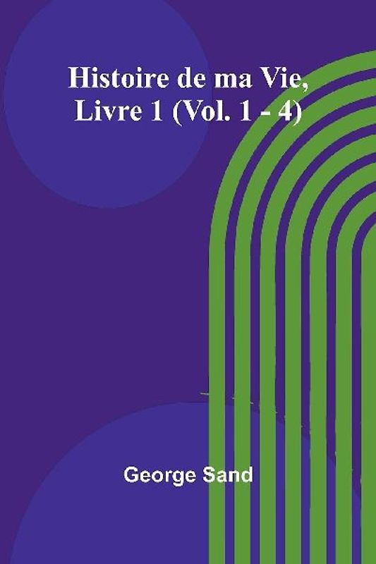 Histoire de ma Vie, Livre 1 (Vol. 1 - 4)