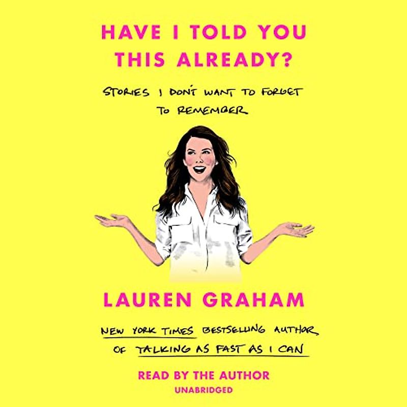 Have I Told You This Already?: Stories I Don't Want to Forget to Remember