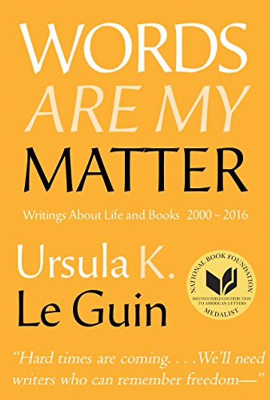 Words Are My Matter: Writings About Life and Books, 2000-2016, with a Journal of a Writers Week