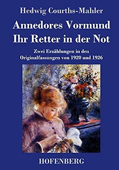 Annedores Vormund / Ihr Retter in der Not: Zwei Erzählungen in den Originalfassungen von 1920 und 1926