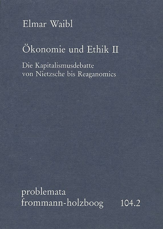 Ökonomie und Ethik II: Die Kapitalismusdebatte von Nietzsche bis Reaganomics