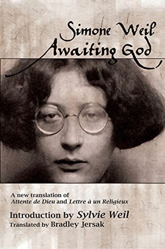 Awaiting God: A new translation of Attente de Dieu and Lettre a un Religieux