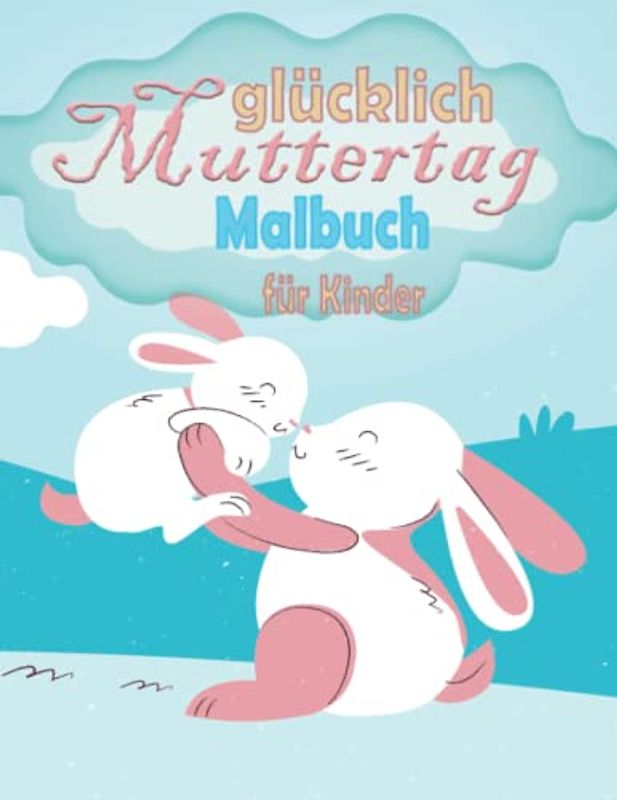 Malbuch zum Muttertag für Kinder: Mama und ich Malbuch Süße und positiv erfreute Malvorlagen für Kinder jeden Alters