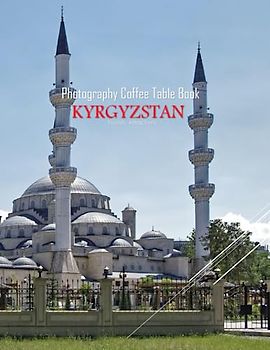 KYRGYZSTAN Photography Coffee Table Book Tourists Attractions: A vibrant tour of Kyrgyzstan, featuring 40 photographs that bring to life one of the ... of Asia.(8.5"*11") Paperback.June 11,2023.
