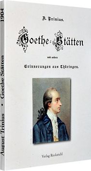 Goethe-Stätten und andere Erinnerungen aus Thüringen.. Trinius Erzählungen aus dem Jahr 1904
