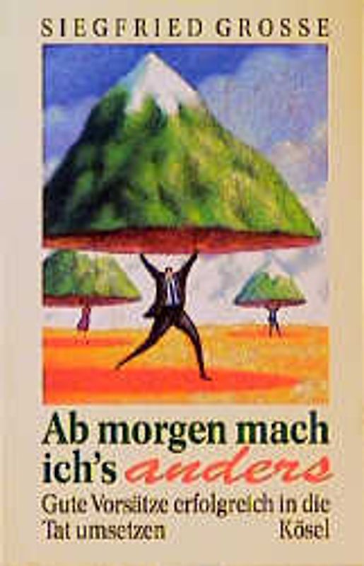 Ab morgen mach ich's anders. Gute Vorsätze erfolgreich in die Tat umsetzen