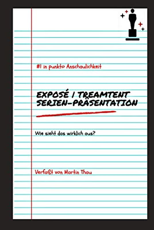 Exposé | Treatment | Serien-Präsentation: Wie sieht das wirklich aus?