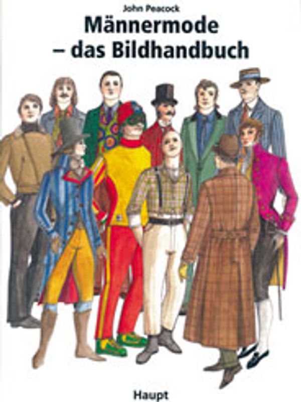Männermode - das Bildhandbuch. Von der Zeit der französischen Revolution bis zur Gegenwart