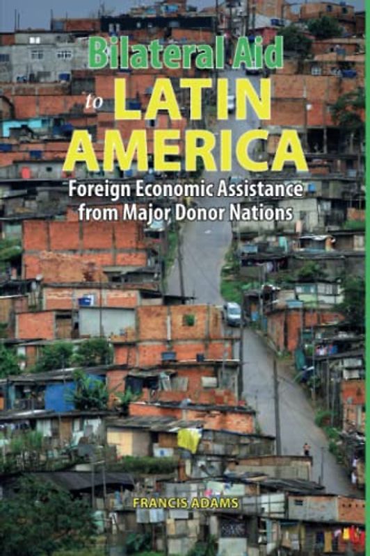 Bilateral Aid to Latin America: Foreign Economic Assistance from Major Donor Nations