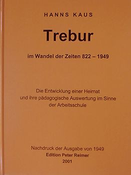 Trebur im Wandel der Zeiten 822-1949. Die Entwicklung einer Heimat und ihre pädagogische Auswertung im Sinne der Arbeitsschule