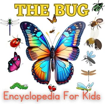 The Bug Encyclopedia for kids: An Alphabet Guide to the World of Insects