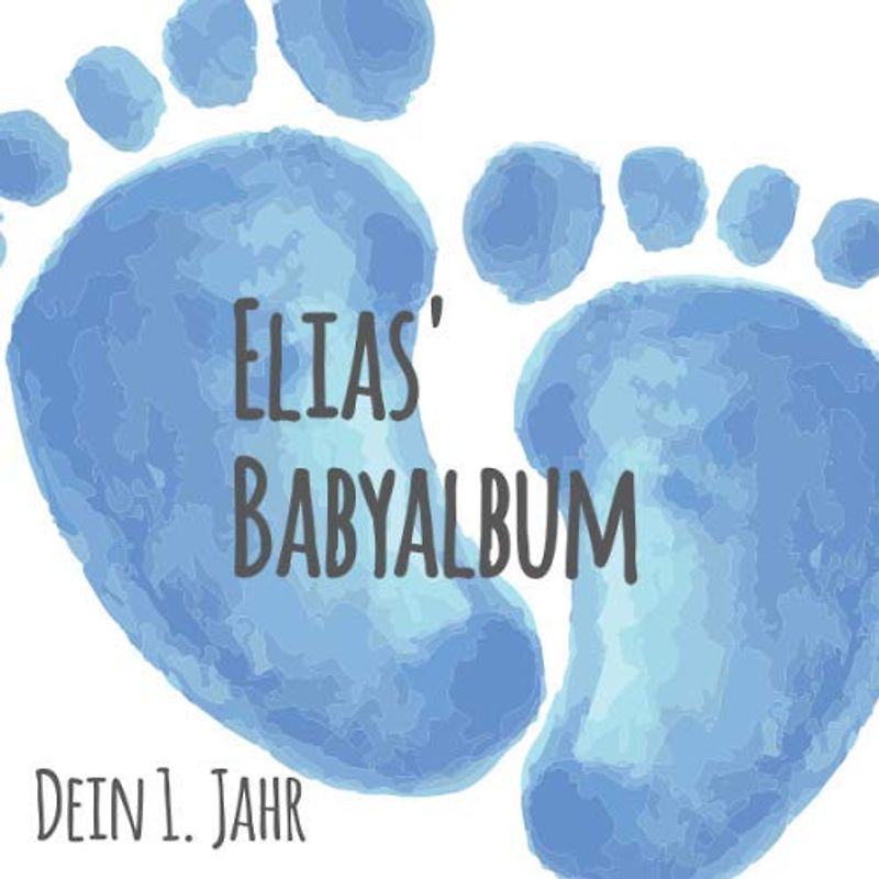 Elias' Babyalbum - Dein 1. Jahr: Babyalbum zum Ausfüllen - Baby Tagebuch und Erinnerungsalbum für das erste Lebensjahr