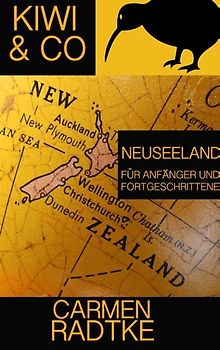 Kiwi & Co.: Neuseeland für Anfänger und Fortgeschrittene