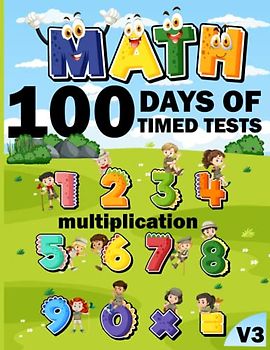 100 days of timed tests multiplication Maths Activity Book v3: +2000 Timed Maths Test multiplication Drills| Kindergarten, Grade 1, 2 and 3 | Year ... ... Educational Activity Book Paperback