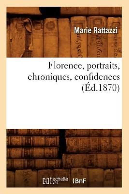 Florence, Portraits, Chroniques, Confidences (Éd.1870)
