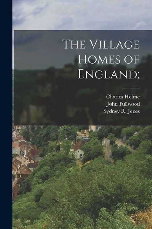 The Village Homes of England;