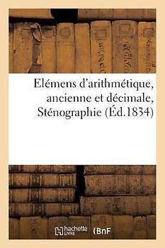 Elémens d'Arithmétique, Ancienne Et Décimale, Sténographie