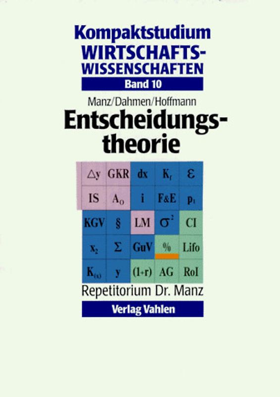 Kompaktstudium Wirtschaftswissenschaften / Entscheidungstheorie. Repetitorium Dr. Manz