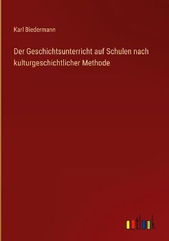 Der Geschichtsunterricht auf Schulen nach kulturgeschichtlicher Methode