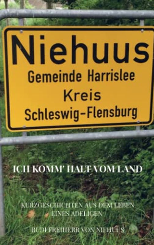 Ich komm' halt vom Land: Kurzgeschichten aus dem Leben eines Adeligen