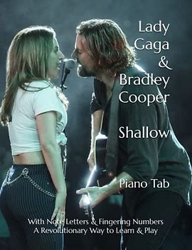 Lady Gaga & Bradley Cooper Shallow: Piano Tab With Note Letters & Fingering Numbers A Revolutionary Way to Learn & Play