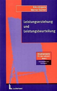 Leistungserziehung und Leistungsbeurteilung. Schulpädagogische Grundlegung und Anregung für die Praxis