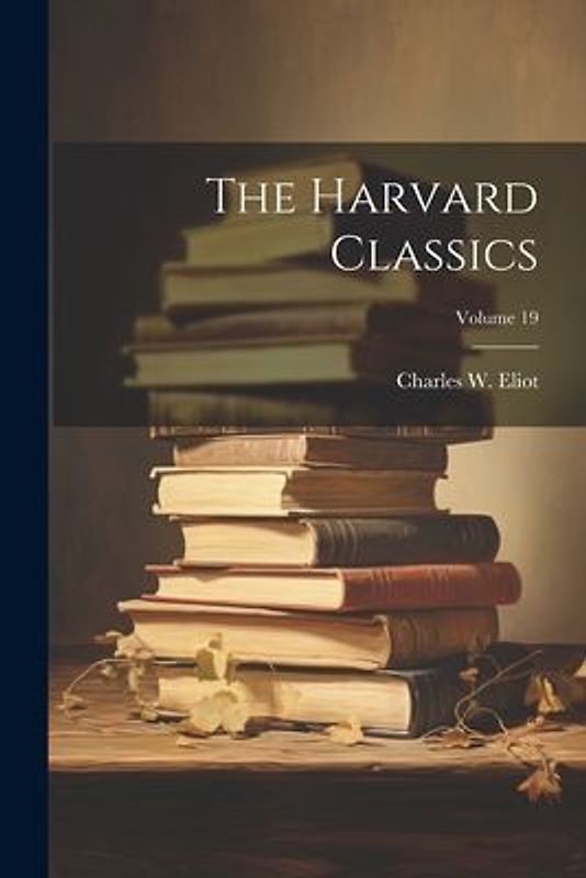 The Harvard Classics; Volume 19