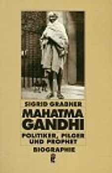 Mahatma Gandhi. Politiker, Pilger und Prophet - Biographie