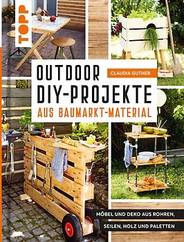 Outdoor-DIY-Projekte aus Baumarkt-Material