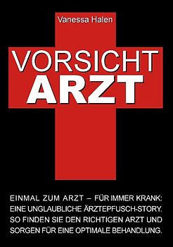 Vorsicht Arzt: Einmal zum Arzt – für immer krank