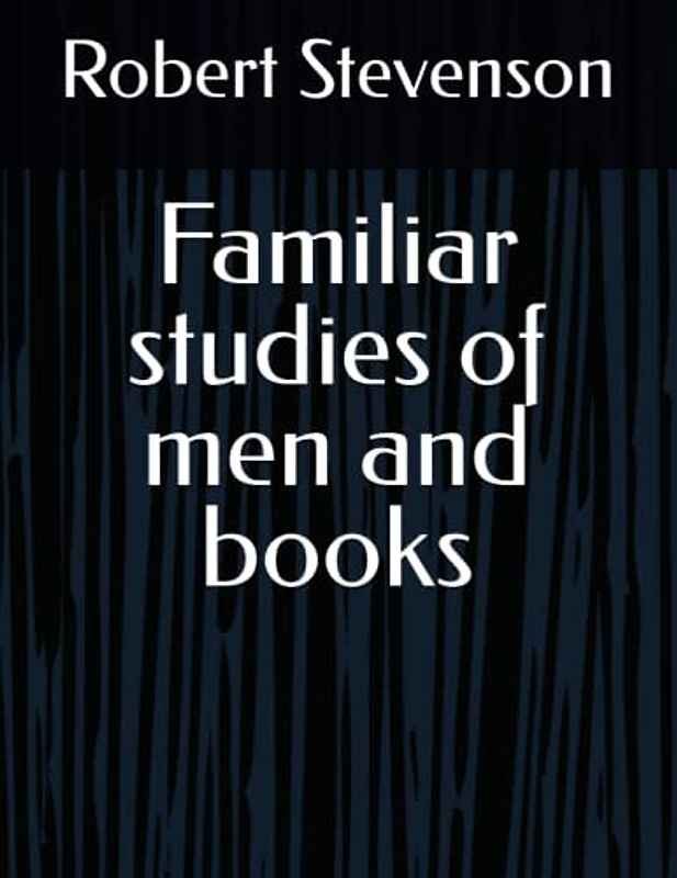 Familiar studies of men and books
