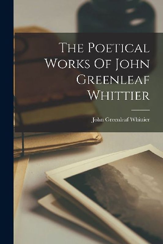 The Poetical Works Of John Greenleaf Whittier