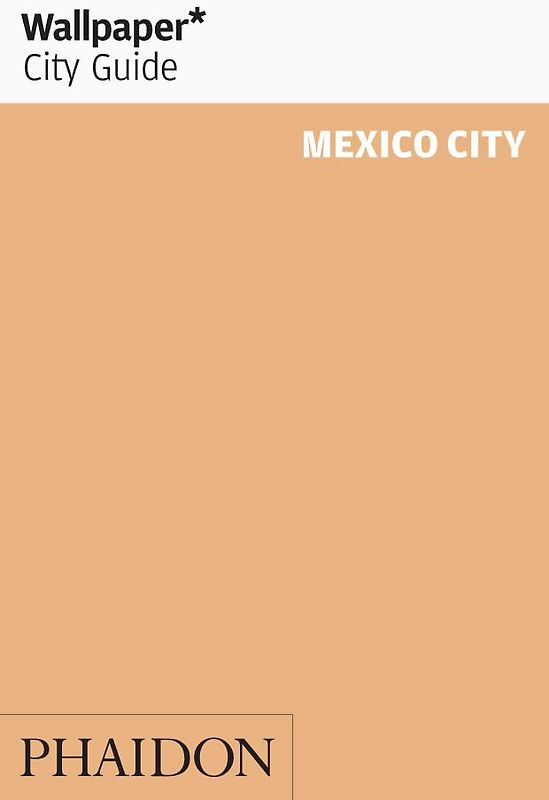 Wallpaper* City Guide Mexico City 2015