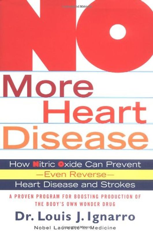 No More Heart Disease: How Nitric Oxide Can Prevent--Even Reverse--Heart Disease and Stroke: How Nitric Oxide Can Prevent - Even Reverse - Heart Attack and Strokes - Louis Ignarro