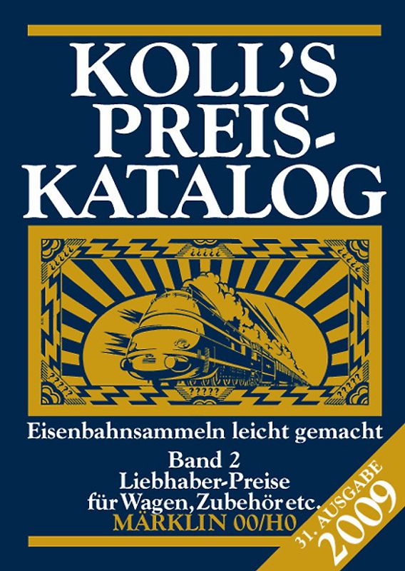 Koll's Preiskatalog. Märklin 00/H0, Gesamtausgabe 2009 Liebhaberpreise für Triebfahrzeuge,... / Märklin 00/H0, Ausgabe 2009, Band 2 Liebhaberpreise für Wagen, Zubehör etc. Eisenbahnsammeln leicht gemacht