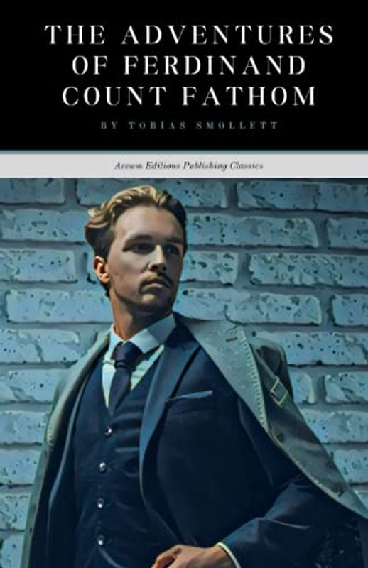 The Adventures of Ferdinand Count Fathom: A story of corruption and redemption (Annotated)